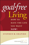 Goal-Free Living: How to Have the Life You Want NOW! (0471772801) cover image