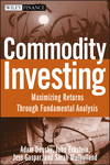 Commodity Investing: Maximizing Returns Through Fundamental Analysis (0470223103) cover image