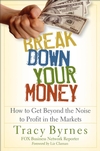 Break Down Your Money: How to Get Beyond the Noise to Profit in the Markets (0470226803) cover image