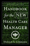 Handbook for the New Health Care Manager, 2nd Edition (0787955604) cover image