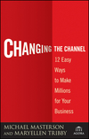 Changing the Channel: 12 Easy Ways to Make Millions for Your Business (0470538805) cover image