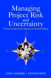 Managing Project Risk and Uncertainty: A Constructively Simple Approach to Decision Making (0470847905) cover image