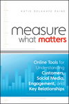 Measure What Matters: Online Tools For Understanding Customers, Social Media, Engagement, and Key Relationships (0470920106) cover image