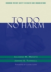 To Do No Harm: Ensuring Patient Safety in Health Care Organizations (1118016106) cover image