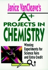 Janice VanCleave's A+ Projects in Chemistry: Winning Experiments for Science Fairs and Extra Credit (0471586307) cover image