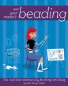 Not Your Mama's Beading: The Cool and Creative Way to String 'Em Along (0471973807) cover image