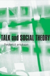 Talk and Social Theory: Ecologies of Speaking and Listening in Everyday Life (0745624707) cover image