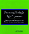 Financing Schools for High Performance: Strategies for Improving the Use of Educational Resources (0787940607) cover image