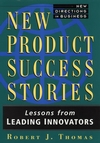 New Product Success Stories: Lessons from Leading Innovators (047101320X) cover image