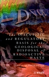 The Scientific and Regulatory Basis for the Geological Disposal of Radioactive Waste (047196090X) cover image