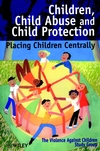 Children, Child Abuse and Child Protection: Placing Children Centrally (0471986410) cover image