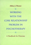 Working with the Core Relationship Problem in Psychotherapy: A Handbook for Clinicians (0787943010) cover image