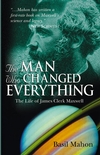 The Man Who Changed Everything: The Life of James Clerk Maxwell (0470861711) cover image