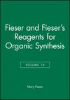 Fieser and Fieser's Reagents for Organic Synthesis, Volume 16 (0471527211) cover image