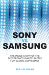 Sony vs Samsung: The Inside Story of the Electronics Giants' Battle For Global Supremacy (0470823712) cover image