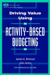 Driving Value Using Activity-Based Budgeting (0471086312) cover image