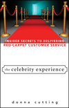 The Celebrity Experience: Insider Secrets to Delivering Red Carpet Customer Service (0470174013) cover image