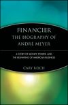 Financier: The Biography of André Meyer: A Story of Money, Power, and the Reshaping of American Business (0471247413) cover image