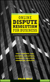 Online Dispute Resolution For Business: B2B, ECommerce, Consumer, Employment, Insurance, and other Commercial Conflicts (0787957313) cover image