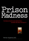 Prison Madness: The Mental Health Crisis Behind Bars and What We Must Do About It (0787943614) cover image