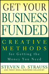 Get Your Business Funded: Creative Methods for Getting the Money You Need (0470928115) cover image