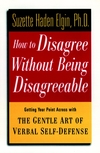 How to Disagree Without Being Disagreeable: Getting Your Point Across with the Gentle Art of Verbal Self-Defense (0471157015) cover image