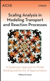 Scaling Analysis in Modeling Transport and Reaction Processes: A Systematic Approach to Model Building and the Art of Approximation (0471772615) cover image