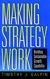 Making Strategy Work: Building Sustainable Growth Capability (0787910015) cover image