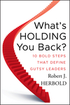 What's Holding You Back?: 10 Bold Steps that Define Gutsy Leaders (0470639016) cover image