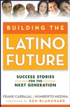 Building the Latino Future: Success Stories for the Next Generation (0470224517) cover image