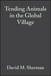 Tending Animals in the Global Village: A Guide to International Veterinary Medicine (0683180517) cover image