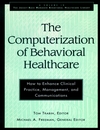 The Computerization of Behavioral Healthcare: How to Enhance Clinical Practice, Management, and Communications (0787902217) cover image