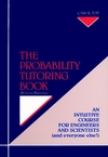 The Probability Tutoring Book: An Intuitive Course for Engineers and Scientists (and Everyone Else!), Revised Printing (0780310519) cover image