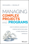 Managing Complex Projects and Programs: How to Improve Leadership of Complex Initiatives Using a Third-Generation Approach (111838301X) cover image