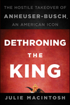 Dethroning the King: The Hostile Takeover of Anheuser-Busch, an American Icon (1118202821) cover image