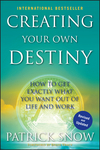 Creating Your Own Destiny: How to Get Exactly What You Want Out of Life and Work  (0470582022) cover image