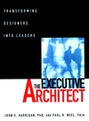The Executive Architect: Transforming Designers into Leaders  (0471113522) cover image