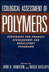 Ecological Assessment Polymers: Strategies for Product Stewardship and Regulatory Programs (0471287822) cover image