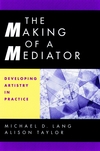 The Making of a Mediator: Developing Artistry in Practice (0787949922) cover image