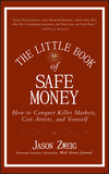 The Little Book of Safe Money: How to Conquer Killer Markets, Con Artists, and Yourself (0470398523) cover image