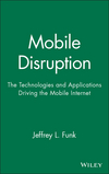 Mobile Disruption: The Technologies and Applications Driving the Mobile Internet (0471511226) cover image