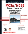 MCSA / MCSE: Windows Server 2003 Network Security Administration Study Guide: Exam 70-299 (0782143326) cover image