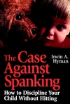 The Case Against Spanking: How to Discipline Your Child Without Hitting (0787903426) cover image