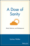 A Dose of Sanity: Mind, Medicine, and Misdiagnosis (0471192627) cover image