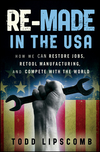 Re-Made in the USA: How We Can Restore Jobs, Retool Manufacturing, and Compete With the World (0470929928) cover image