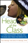 Head of the Class: A Teen Dog Expert Teaches You to Raise and Train the Perfect Pal Debra M. Eldredge Dvm, Kate Eldredge