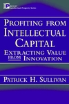 Profiting from Intellectual Capital: Extracting Value from Innovation (047119302X) cover image