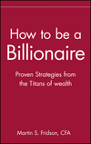 How to be a Billionaire: Proven Strategies from the Titans of Wealth (047133202X) cover image