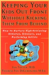 Keeping Your Kids Out Front Without Kicking Them From Behind: How to Nurture High-Achieving Athletes, Scholars, and Performing Artists (0787952230) cover image