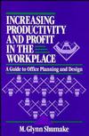 Increasing Productivity and Profit in the Workplace: A Guide to Office Planning and Design (0471558931) cover image